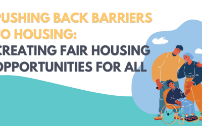 Pushing Back Barriers to Housing: Creating Fair Housing Opportunities for All!